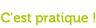 C'est pratique !