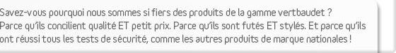 Savez-vous pourquoi nous sommes si fiers des produits de la gamme Vertbaudet ?