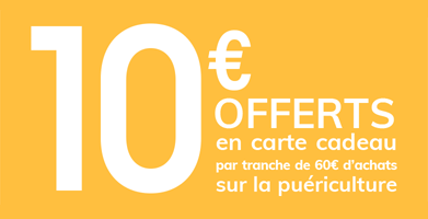 10€ offerts en carte cadeau par tranche de 60€ d'achats sur la puériculture 10€ offerts en carte cadeau par tranche de 60€ d'achats sur la puériculture