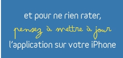 et pour ne rien rater, pensez &agrave; mettre &agrave; jour l'application sur votre iPhone