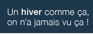 Un hiver comme ça, on n'a jamais vu ça !