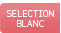 S&eacute;lection blanc