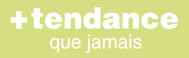 + Tendance que jamais